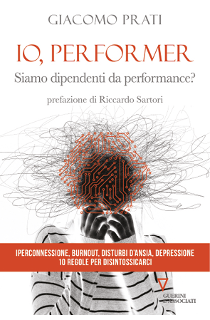 Fotografia copertina “Io, performer. Siamo dipendenti da performance?”  - Giacomo Prati. Editore Guerini, Milano (2024)